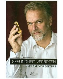 Gesundheit verboten-unheilbar war gestern / Andreas Kalcker