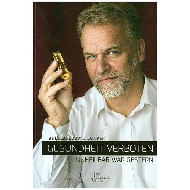 Gesundheit verboten-unheilbar war gestern / Andreas Kalcker